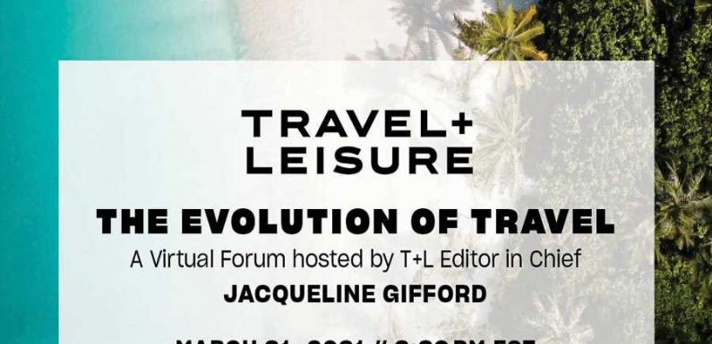 Travel Is Changing — Get Expert Insight on the Industry's Future at T+L's Virtual Forum